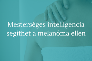 Mesterséges intelligencia segíthet a melanóma ellen