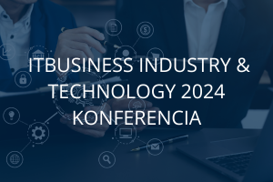 ITBUSINESS Industry & Technology 2024 konferencia